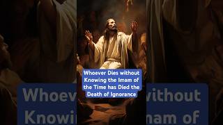 Whoever Dies without Knowing the Imam of the Time has Died the Death of Ignorance