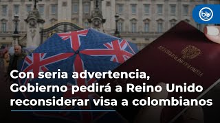 Con seria advertencia, Gobierno pedirá a Reino Unido reconsiderar visa a colombianos