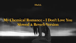 My Chemical Romance - I Don't Love You (Slowed & Raverb)