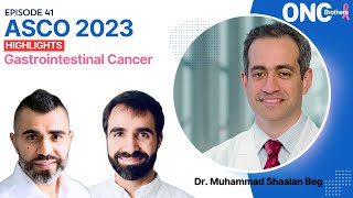 GI Cancer ASCO 2023 Highlights - OncBrothers (Rohit and Rahul Gosain) with Dr. Muhammad Shaalan Beg