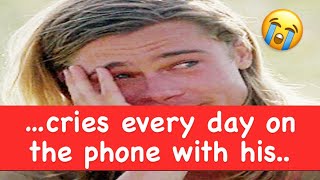 Brad Pitt …cries every day on the phone with his mother..