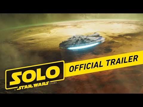 Solo: A Star Wars Story Official Trailer Solo: A Star Wars Story Official Trailer