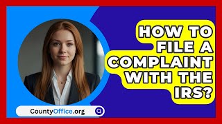 How to File a Complaint with the IRS? - CountyOffice.org