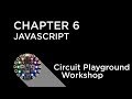 Circuit Playground Express Workshop - Chapter 6 - Programming with Javascript
