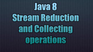 Java 8 Stream Reduction and Collecting operations | Streams in Java 8: Reduce vs. Collect
