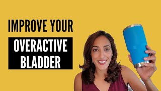 Five EASY Ways to Improve Your OVERACTIVE BLADDER