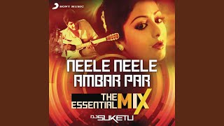 Neele Neele Ambar Par The Essential Mix (Remix By DJ Suketu) (From "Kalaakaar")