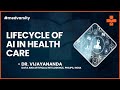 Complete Life Cycle of AI in Health Care | @MedvarsityOnlineLtd