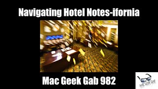 Navigating Hotel Notes-ifornia – Mac Geek Gab 982