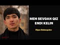 men sevgan qiz endi kelin elyor boboqulov