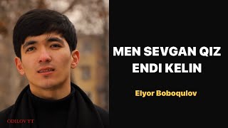 Men sevgan qiz endi kelin - Elyor Boboqulov