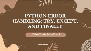 Python Tutorial Series - Video 11 : Python Error Handling: Try, Except, and Finally