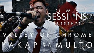 Tower Sessions Presents - Valley of Chrome - Yakap Sa Multo