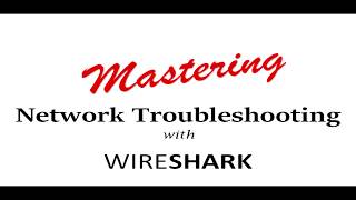 Mastering Network Troubleshooting with Wireshark