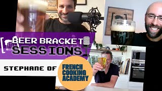 Beer Bracket Sessions #1 - Stephane from 'French Cooking Academy'