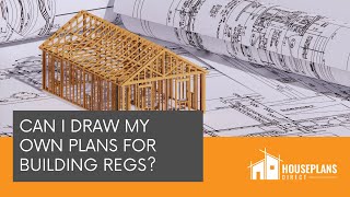 Can I draw my own plans for Building Regs?