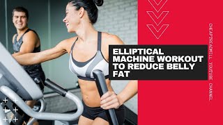 Elliptical Machine Workout to Reduce Belly Fat