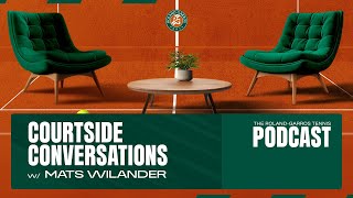 Courtside Conversations #5 w/ Mats Wilander | Roland-Garros Podcast