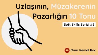 Uzlaşının, Müzakerenin, Pazarlığın 10 Tonu (Negotiation Skills) || Soft Skills Serisi #8