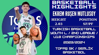 Ekrem Ruşen MUTLUSOY ('06) \u0026 BGL-TB2L-U18 Championships/ Tofaş-Gemlik Basket \u0026 2023/2024