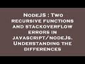 NodeJS : Two recursive functions and stackoverflow errors in javascript/nodeJs. Understanding the di