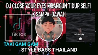 DJ CLOSE YOUR EYES X BANGUN TIDUR SELFI X GO SAMPAI BAWAH STYLE THAILAND