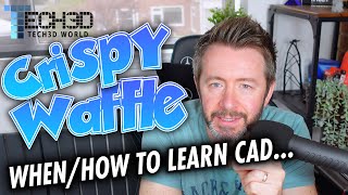 When is the best time to learn CAD/Software \u0026 How? Crispy Waffling