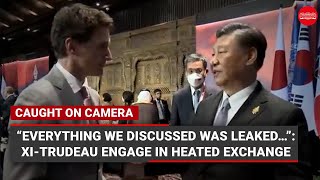 Xi Jinping caught confronting Justin Trudeau at G20 summit