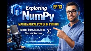 Exploring NumPy Mathematical Operations in Python EP 13 | Mean, Sum, Max, Min, Vectors Explained