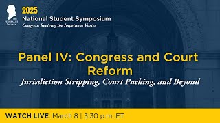 Panel IV: Congress and Court Reform: Jurisdiction Stripping, Court Packing, and Beyond