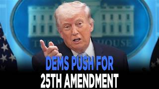 Dems Demand 25th Amendment To Be Invoked Against Trump
