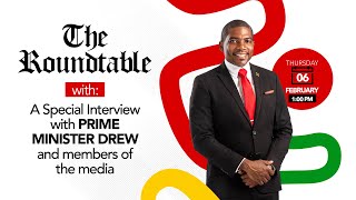 The Roundtable | A Special Interview with PM Hon. Dr. Terrance M. Drew - February 6, 2025