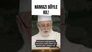 NAMAZI BÖYLE KIL! - Osman Nûri Topbaş #ehlisünnet #namaz #dua #sohbet