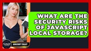 What Are The Security Risks Of JavaScript Local Storage? - JavaScript Toolkit