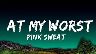Pink Sweat$ - At My Worst (Lyrics)  | Justified Melody 30 Min Lyrics