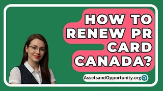 How To Renew PR Card Canada? - AssetsandOpportunity.org