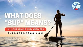 What Does SUP Mean? SUP Questions And Answers