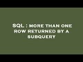 SQL : more than one row returned by a subquery