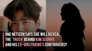 One Netizen Says She will Reveal the 'Truth' Behind Kim Seonho and His Ex-Girlfriend's Controversy