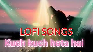 Kuch Kuch hota hai | LOFI SONG | slowed reverb song