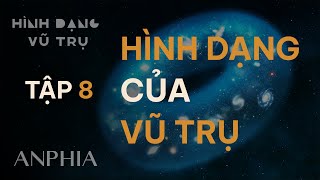 HÌNH DẠNG VŨ TRỤ - Tập 8: Hình dạng của vũ trụ (4K)