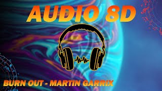 🔥🔥 Martin Garrix & Justin Mylo - Burn Out (Audio 8D) | Producciones Miranda
