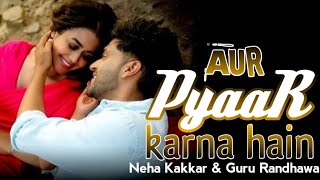 Aur Pyaar Karna Hai | Neha Kakkar, Guru Randhawa | HD Video | New Trend Song