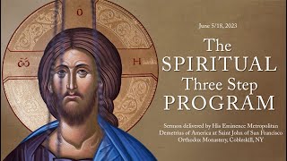 The Spiritual Three Step Program  - Sermon by His Eminence Metropolitan Demetrius