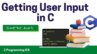 Getting user input in C - ICS Part 2 C Language Programming-Scanf Function
