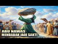 ABU NAWAS MENDADAK JADI SAKTI