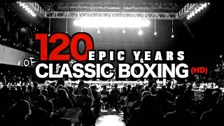 The 120 Year Ultra~Recap Of Boxing (HD) A Mathew Toro Presentation