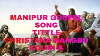 (CHRISTANA NANGBU KOURI A) Manipur gospel song