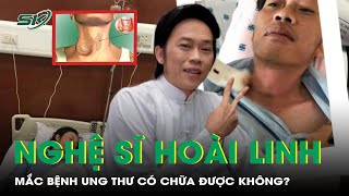 Bệnh ung thư nghệ sĩ Hoài Linh mắc phải nguy hiểm như thế nào? | SKĐS