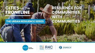 #CitiesOnTheFrontline 2024 | The Urban Resilience Series: Resilience for Communities